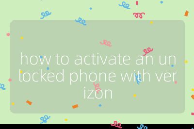 how to activate an unlocked phone with verizon